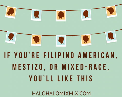 If You’re Filipino American, Mestizo, or Mixed-Race, You’ll Like This